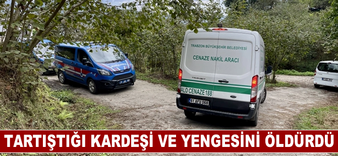 Trabzon'da tartıştığı kardeşi ve yengesini öldüren zanlı yakalandı