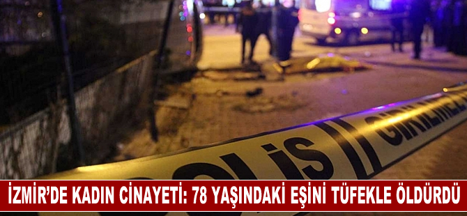 İzmir'de 92 yaşındaki kişi, 78 yaşındaki karısını tüfekle öldürdü