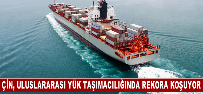 Çin, uluslararası yük taşımacılığında rekora koşuyor