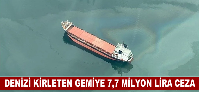 Yalova'da denizi kirleten geminin işletmecisine 7,7 milyon lira ceza uygulandı