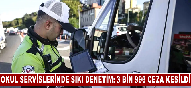 Ülke genelinde 112 bin 241 okul servisi denetlendi