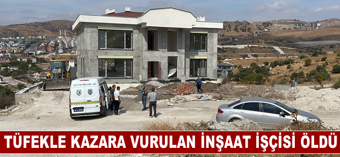 Balıkesir'de tüfekle kazara vurulan inşaat işçisi öldü