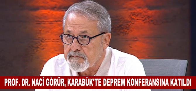 Prof. Dr. Naci Görür, Karabük'te deprem konferansına katıldı