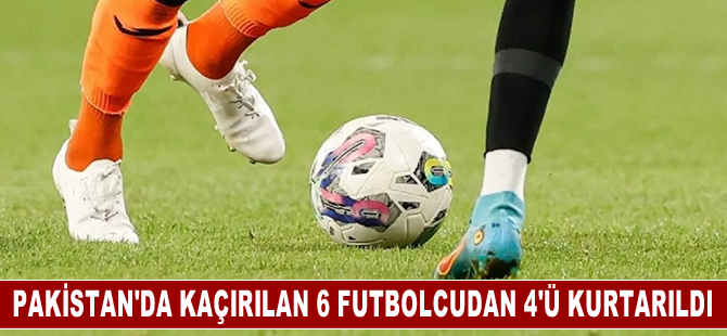 Pakistan'da 9 Eylül'de kaçırılan futbolculardan 4'ü kurtarıldı