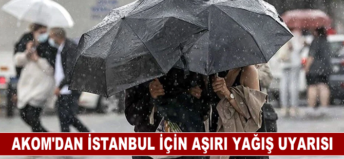 AOM'dan İstanbul için aşırı yağış uyarısı