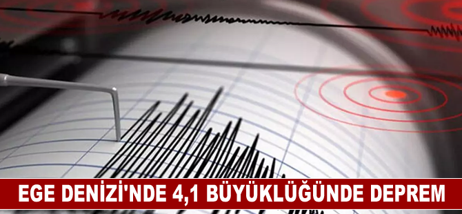 Ege Denizi'nde 4,1 büyüklüğünde deprem