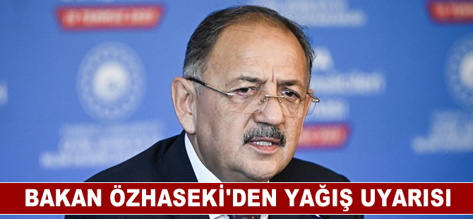 Çevre, Şehircilik ve İklim Değişikliği Bakanı Özhaseki'den yağış uyarısı