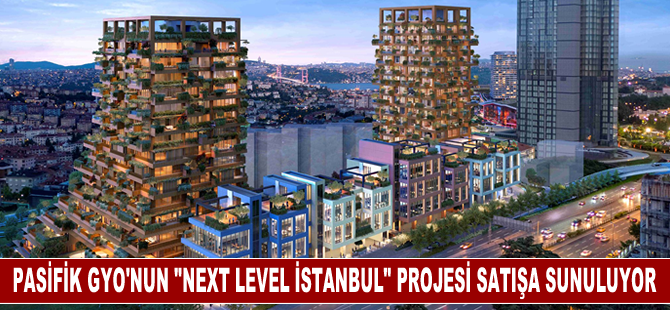 Pasifik GYO'nun "Next Level İstanbul" projesi satışa sunuluyor