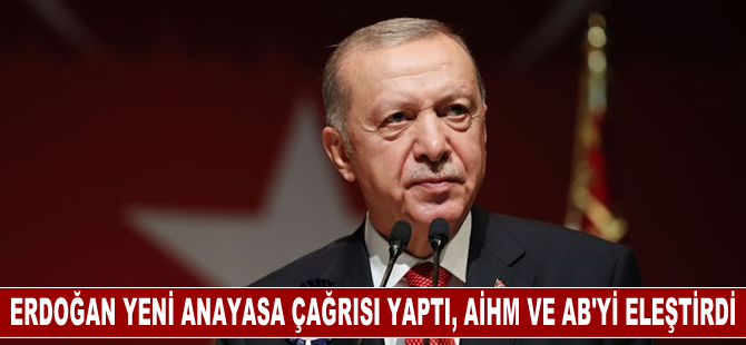 Erdoğan yeni anayasa çağrısı yaptı, AİHM ve AB'yi eleştirdi