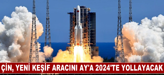 Çin, yeni keşif aracını Ay'a 2024'te yollayacak