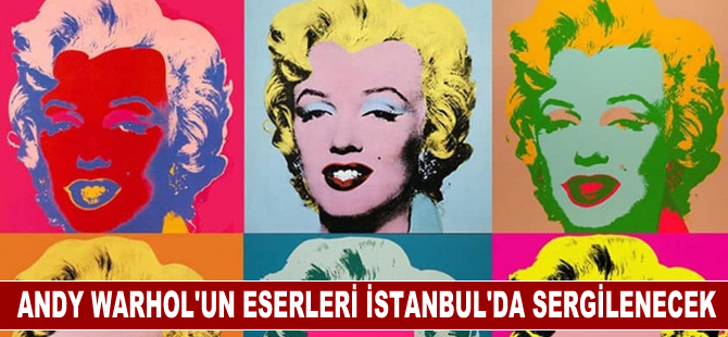 Andy Warhol'un eserleri İstanbul'da sergilenecek