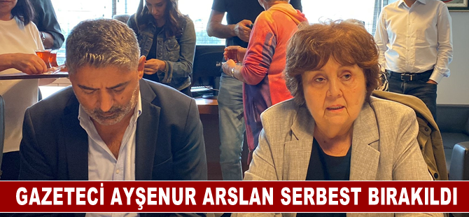 Gazeteci Ayşenur Arslan serbest bırakıldı