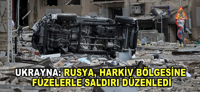 Ukrayna: Rusya, Harkiv bölgesine "İskender" tipi füzelerle saldırı düzenledi