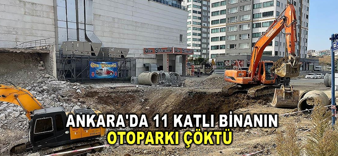 Ankara'da 11 katlı binanın açık otoparkı çöktü