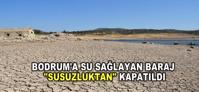 Bodrum'a su sağlayan baraj "Susuzluktan" kapatıldı