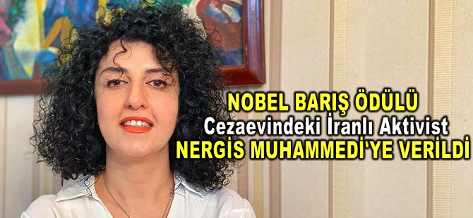 2023 Nobel Barış Ödülü, cezaevindeki İranlı aktivist Nergis Muhammedi'ye verildi