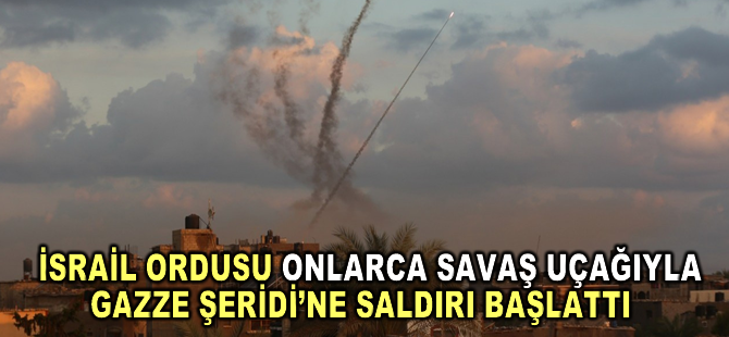 İsrail ordusu onlarca savaş uçağıyla Gazze Şeridi’ne saldırı başlattı