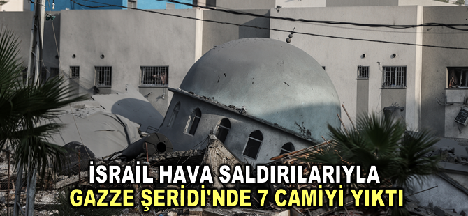 İsrail hava saldırılarıyla Gazze Şeridi'nde 7 camiyi yıktı