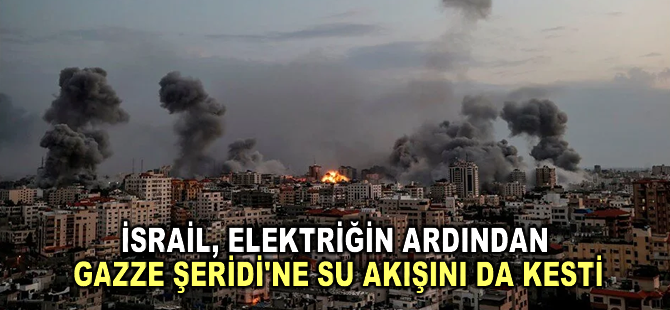 İsrail, elektriğin ardından Gazze Şeridi'ne su akışını da kesti