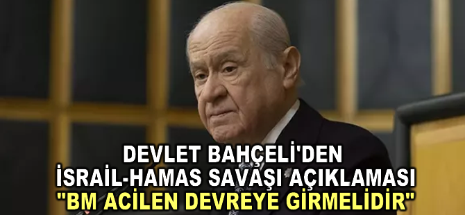 MHP lideri Bahçeli'den İsrail-Hamas savaşı açıklaması: BM acilen devreye girmelidir