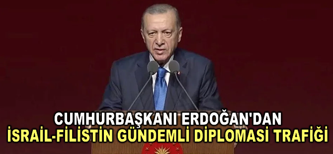 Cumhurbaşkanı Erdoğan'dan İsrail-Filistin gündemli diplomasi trafiği