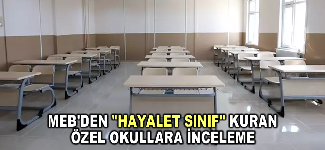 MEB'den "Hayalet Sınıf" incelemesi