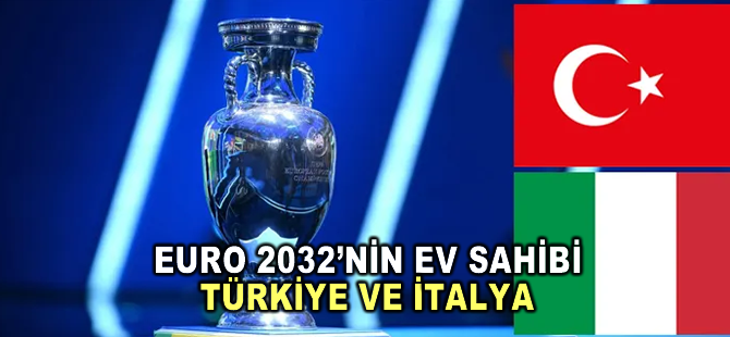 Türkiye ile İtalya EURO 2032'ye ev sahipliği yapacak