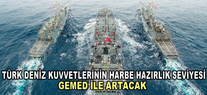 Türk Deniz Kuvvetlerinin harbe hazırlık seviyesi GEMED ile artacak