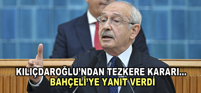 Kemal Kılıçdaroğlu’ndan tezkere kararı… Bahçeli’ye yanıt verdi