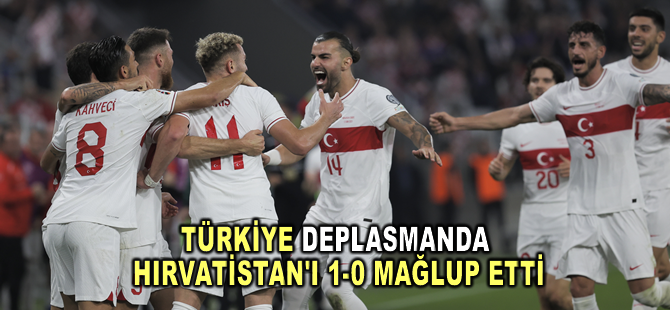 Türkiye, deplasmanda Hırvatistan'ı 1-0 mağlup etti