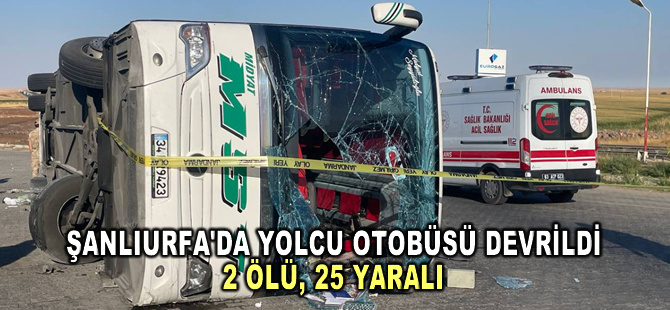 Şanlıurfa'da otomobille çarpışan otobüsün devrilmesi sonucu 2 kişi öldü, 25 kişi yaralandı