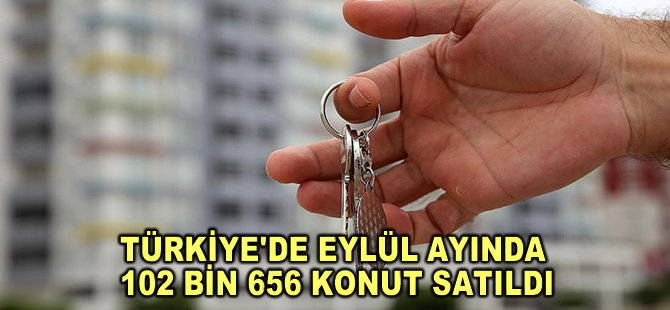 Türkiye'de eylülde 102 bin 656 konut satıldı