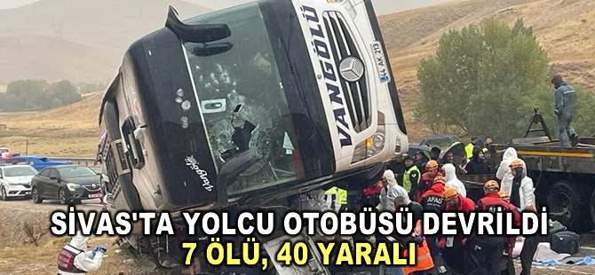 Sivas'ta yolcu otobüsü devrildi, 7 kişi öldü, 40 kişi yaralandı