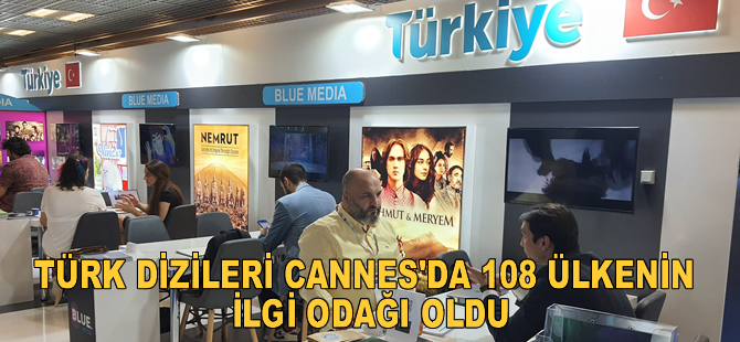 Türk dizileri Cannes'da 108 ülkenin ilgi odağı oldu