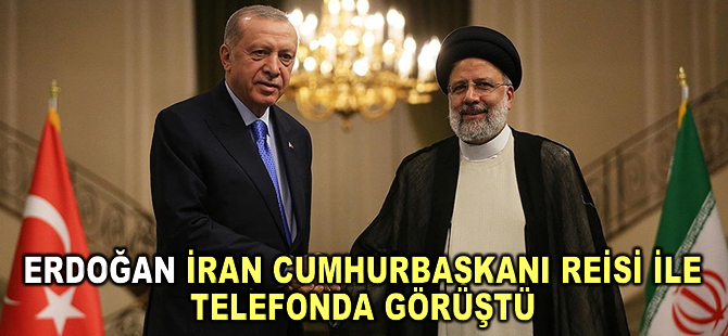 Cumhurbaşkanı Erdoğan, İran Cumhurbaşkanı Reisi ile telefonda görüştü