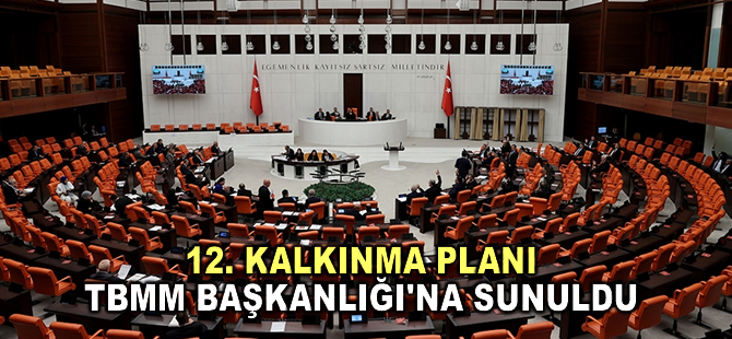 12. Kalkınma Planı TBMM Başkanlığı'na sunuldu