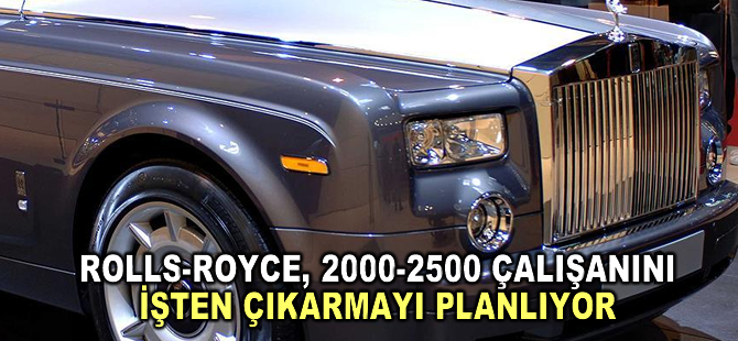 Rolls-Royce, 2000-2500 çalışanını işten çıkarmayı planlıyor