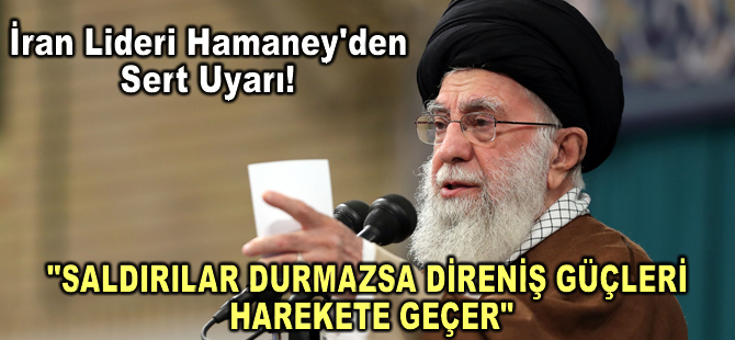 İran lideri Hamaney, İsrail saldırıları durmazsa direniş güçlerinin harekete geçeceğini söyledi