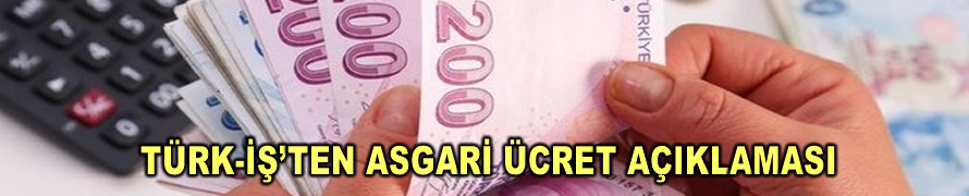 Türk-İş’ten asgari ücret açıklaması