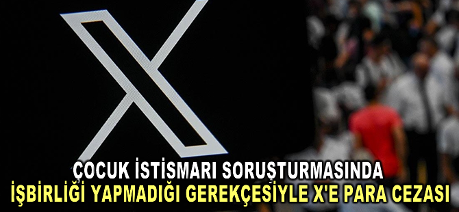 Avustralya'da çocuk istismarı soruşturmasında işbirliği yapmadığı gerekçesiyle X'e yaklaşık 386 bin dolar ceza