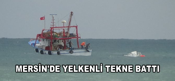 Mersin'de yelkenli tekne battı