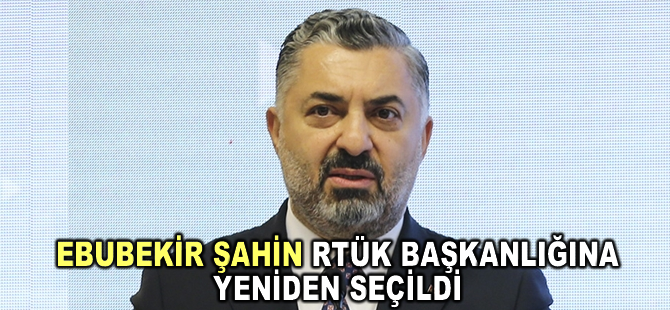 RTÜK Başkanlığına Ebubekir Şahin yeniden seçildi