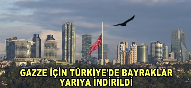 Milli yas ilanının ardından Türkiye'de bayraklar yarıya indirildi