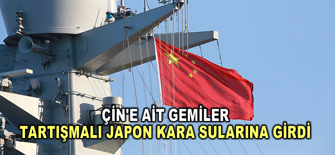 Çin'e ait gemiler Japon kara sularına girdi