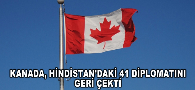 Kanada, Hindistan’daki 41 diplomatını geri çekti