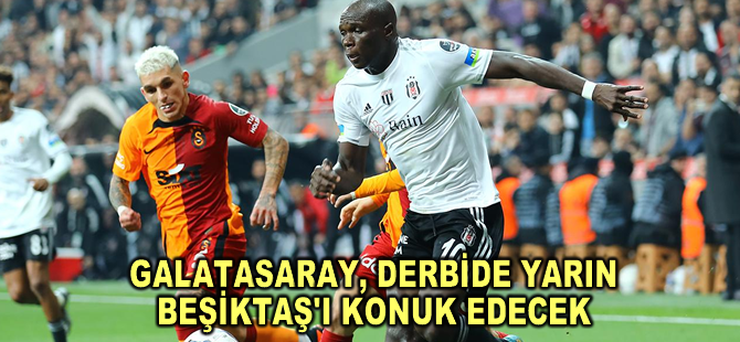 Galatasaray, derbide yarın Beşiktaş'ı konuk edecek