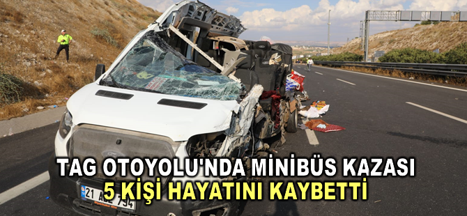 TAG Otoyolu'ndaki minibüs kazasında 5 kişi öldü