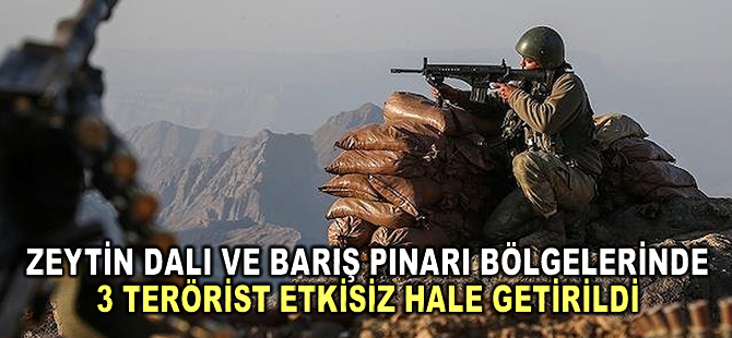 Suriye'nin kuzeyindeki Zeytin Dalı ve Barış Pınarı bölgelerinde 3 terörist etkisiz hale getirildi