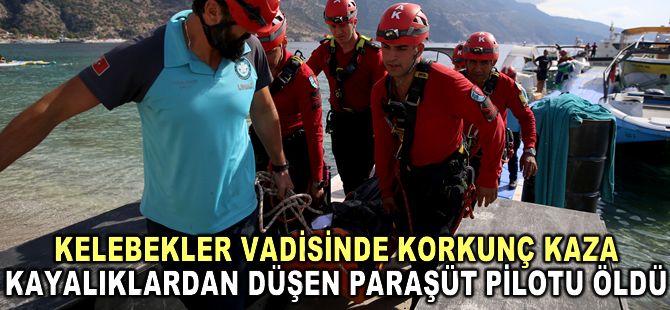 Kelebekler Vadisi'nde kayalıklara düşen paraşüt pilotu öldü