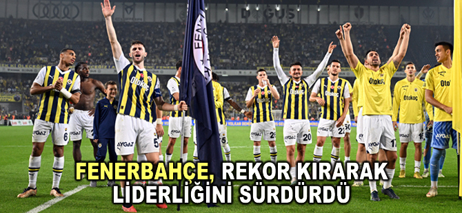 Fenerbahçe, rekor kırarak liderliğini sürdürdü